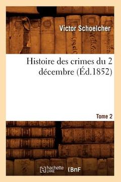 portada Histoire Des Crimes Du 2 Décembre. Tome 2 (Éd.1852) (en Francés)
