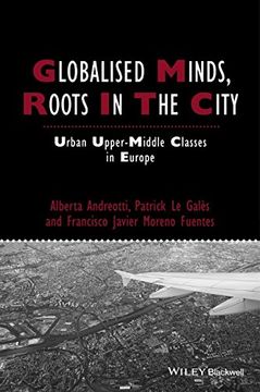 portada Globalised Minds, Roots in the City: Urban Upper-Middle Classes in Europe