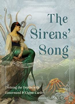 portada The Sirens’ Song: Divining the Depths With Lenormand & Kipper Cards (Includes 40 Lenormand Cards, 38 Kipper Cards & 144-Page Full Color Guidebook) (en Inglés)