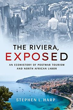 portada The Riviera, Exposed: An Ecohistory of Postwar Tourism and North African Labor (Histories and Cultures of Tourism) (en Inglés)