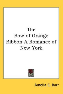 portada the bow of orange ribbon a romance of new york (en Inglés)