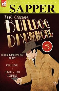 portada the original bulldog drummond: 5-bulldog drummond at bay, challenge & thirteen lead soldiers (in English)