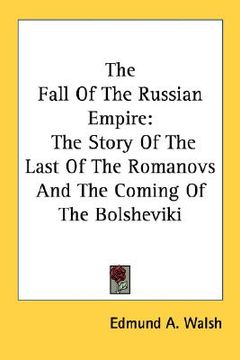 portada the fall of the russian empire: the story of the last of the romanovs and the coming of the bolsheviki (en Inglés)