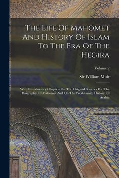 portada The Life Of Mahomet And History Of Islam To The Era Of The Hegira: With Introductory Chapters On The Original Sources For The Biography Of Mahomet And (en Inglés)