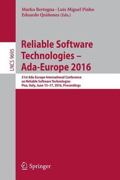 portada Reliable Software Technologies - Ada-Europe 2016: 21st Ada-Europe International Conference on Reliable Software Technologies, Pisa, Italy, June 13-17, (in English)