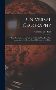 portada Universal Geography: Or, a Description of All Parts of the World, On a New Plan, According to the Great Natural Divisions of the Globe (en Inglés)