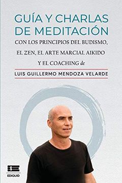 portada Guía y Charlas de Meditación: Con los Principios del Budismo, el Zen, el Arte Marcial Aikido y el Coaching