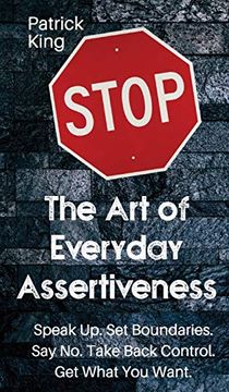 portada The art of Everyday Assertiveness: Speak up. Set Boundaries. Say no. Take Back Control. Get What you Want (en Inglés)