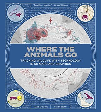 portada Where the Animals Go: Tracking Wildlife with Technology in 50 Maps and Graphics