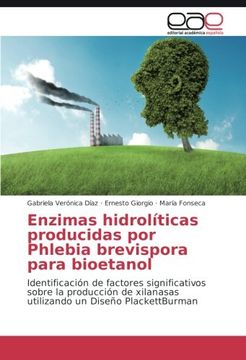 portada Enzimas hidrolíticas producidas por Phlebia brevispora para bioetanol: Identificación de factores significativos sobre la producción de xilanasas utilizando un Diseño PlackettBurman (Spanish Edition)
