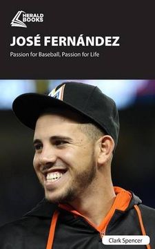 portada José Fernández: Passion for Baseball, Passion for Life