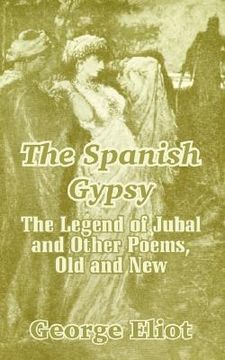 portada the spanish gypsy: the legend of jubal and other poems, old and new