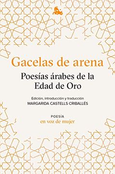 portada Gacelas de Arena: Poesías Árabes de la Edad de Oro: Edición, Introducción y Traducción a Cargo de Margarida Castells (Clásica) (in Spanish)