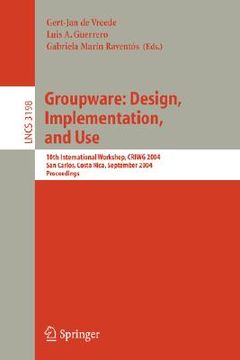 portada groupware: design, implementation, and use: 10th international workshop, criwg 2004, san carlos, costa rica, september 5-9, 2004, proceedings
