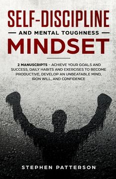 portada Self-Discipline and Mental Toughness Mindset: Achieve Your Goals and Success, Daily Habits and Exercises to Become Productive, Develop an Unbeatable M (en Inglés)