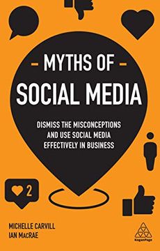 portada Myths of Social Media: Dismiss the Misconceptions and use Social Media Effectively in Business (Business Myths) (en Inglés)