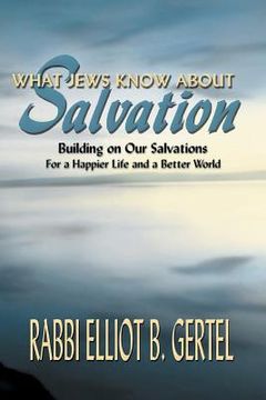 portada What Jews Know about Salvation: Building on Our Salvations for a Happier Life and a Better World (en Inglés)