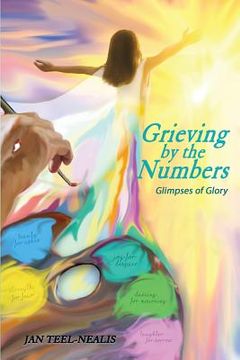 portada Grieving by the Numbers: Glimpses of Glory (en Inglés)