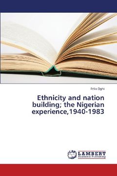 portada Ethnicity and Nation Building; The Nigerian Experience,1940-1983