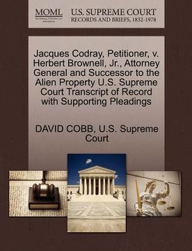 portada jacques codray, petitioner, v. herbert brownell, jr., attorney general and successor to the alien property u.s. supreme court transcript of record wit
