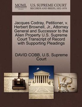 portada jacques codray, petitioner, v. herbert brownell, jr., attorney general and successor to the alien property u.s. supreme court transcript of record wit (en Inglés)