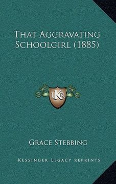 portada that aggravating schoolgirl (1885) (en Inglés)