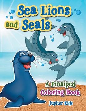 portada Sea Lions and Seals: A Pinniped Coloring Book (en Inglés)