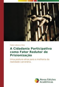 portada A Cidadania Participativa como Fator Redutor de Prisionização: Uma postura ativa para a melhoria da realidade carcerária. (Portuguese Edition)