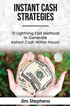 portada Instant Cash Strategies: 10 Lightning Fast Methods to Generate Instant Cash Within Hours! (en Inglés)
