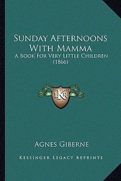 portada sunday afternoons with mamma: a book for very little children (1866) (in English)