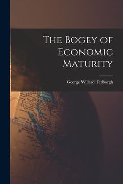 portada The Bogey of Economic Maturity (en Inglés)