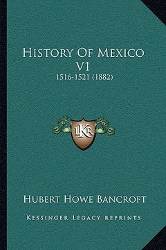 portada history of mexico v1: 1516-1521 (1882) (en Inglés)