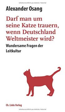 portada Darf man um Seine Katze Trauern, Wenn Deutschland Weltmeister Wird? Wundersame Fragen der Leitkultur (in German)