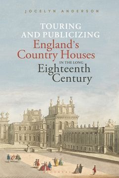 portada Touring and Publicizing England's Country Houses in the Long Eighteenth Century (en Inglés)