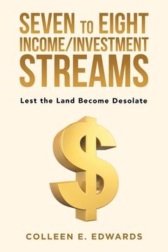 portada Seven to Eight Income/Investment Streams: Lest the Land Become Desolate (en Inglés)