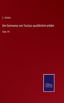 portada Die Germania von Tacitus ausführlich erklärt: Cap. I-X (en Alemán)
