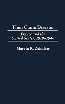 portada Then Came Disaster: France and the United States, 1918-1940 (en Inglés)