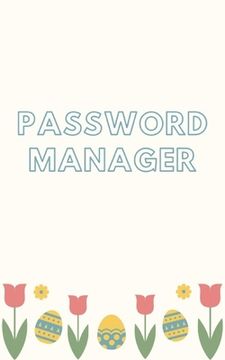 portada Password manager: Keep your usernames, passwords, social info, web addresses and security questions in one. So easy & organized (en Inglés)