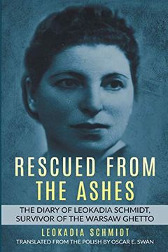 portada Rescued From the Ashes: The Diary of Leokadia Schmidt, Survivor of the Warsaw Ghetto (en Inglés)