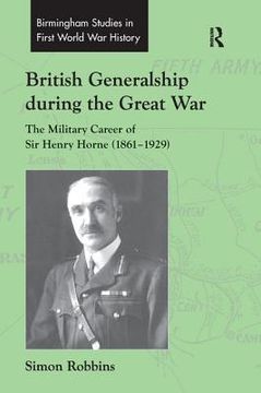 portada British Generalship During the Great War: The Military Career of Sir Henry Horne (1861-1929) (en Inglés)