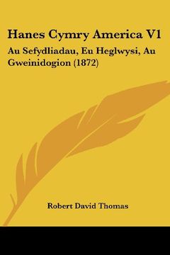 portada Hanes Cymry America v1: Au Sefydliadau, eu Heglwysi, au Gweinidogion (1872) (in Spanish)