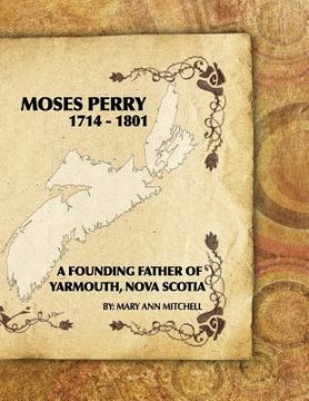 portada Moses Perry 1714-1801: A Founding Father Of Yarmouth, Nova Scotia (en Inglés)