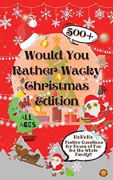 portada Would you Rather Wacky Christmas Edition: 500+ Festive Questions for Hours of fun for the Whole Family (en Inglés)