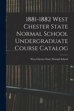 portada 1881-1882 West Chester State Normal School Undergraduate Course Catalog (en Inglés)