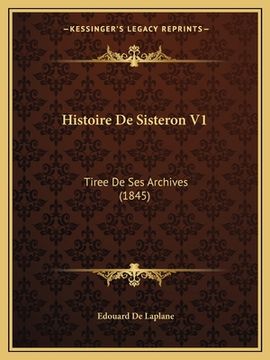 portada Histoire De Sisteron V1: Tiree De Ses Archives (1845) (en Francés)