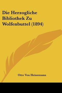 portada Die Herzogliche Bibliothek Zu Wolfenbuttel (1894) (in German)