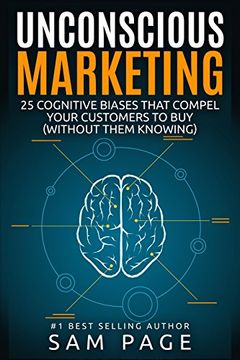 portada Unconscious Marketing: 25 Cognitive Biases That Compel Your Customers To Buy (Without Them Knowing)