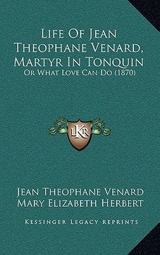 portada life of jean theophane venard, martyr in tonquin: or what love can do (1870) (en Inglés)