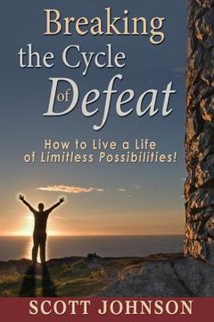 portada Breaking The Cycle of Defeat: How to Live a Life of Limitless Possibilities (en Inglés)