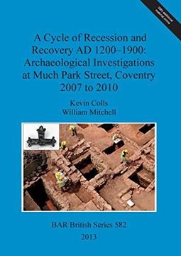 portada A Cycle of Recession and Recovery ad 1200-1900: Archaeological Investigations at Much Park Street, Coventry 2007 to 2010 (Bar British Series) (in English)